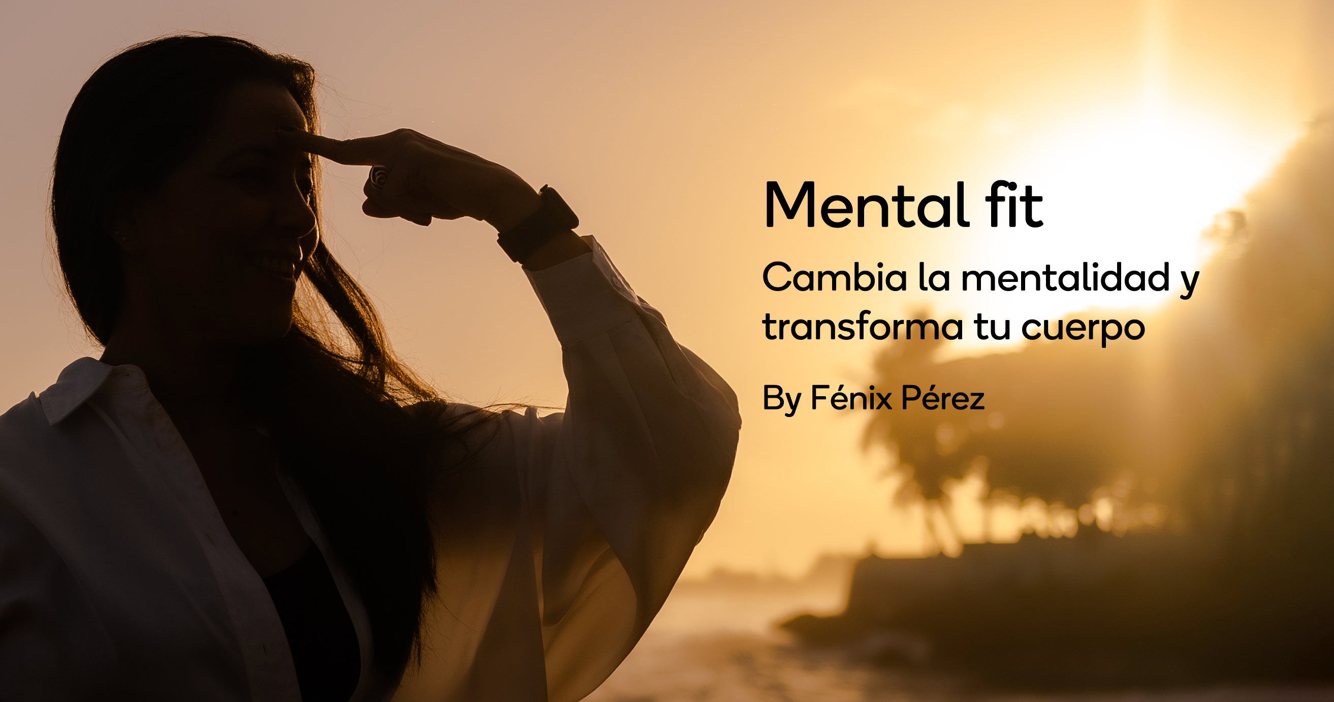 Mental Fit: Cambia la mentalidad y transforma tu cuerpo