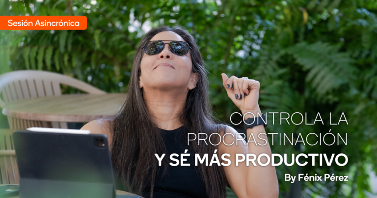 Sesión Asincrónica Controla la Procrastinación y sé más Productivo