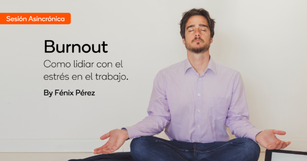 Sesión Asincrónica Como lidiar con el estrés en el trabajo - BURNOUT